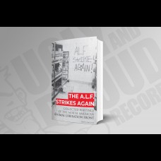 The A.L.F. Strikes Again: Collected Writings Of The Animal Liberation Front In North America